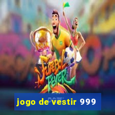 jogo de vestir 999